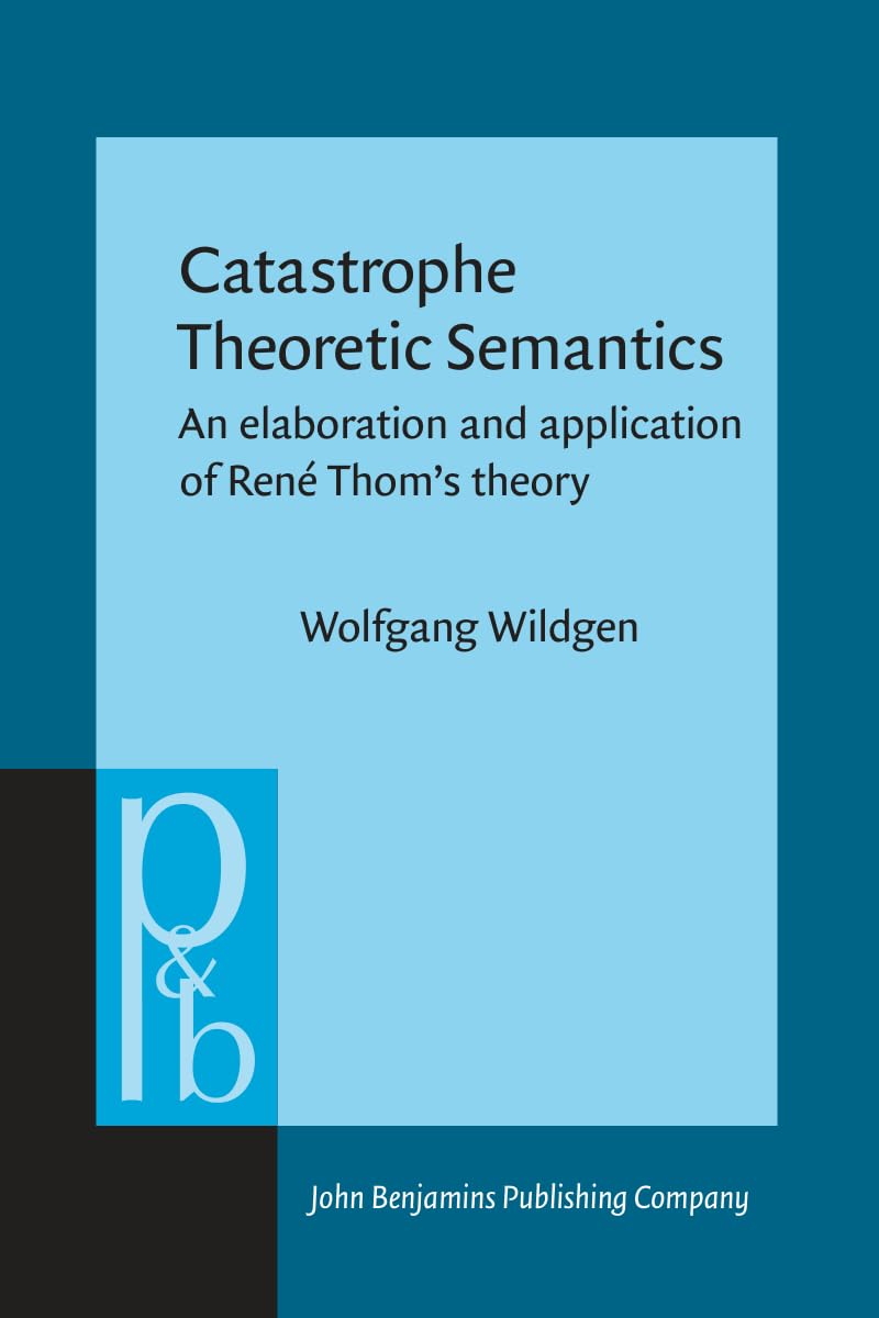 Catastrophe Theoretic Semantics: An Elaboration and Application of Rene Thom's Theory Non-fiction books