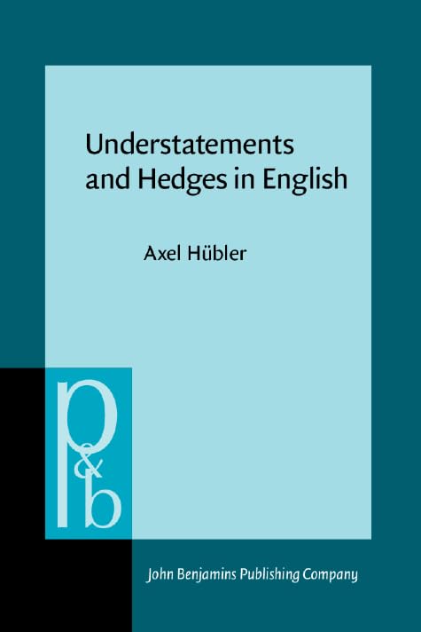 Understatements and Hedges in English (Pragmatics & Beyond) Social Sciences