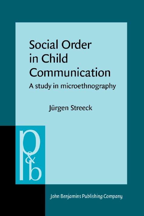 Social Order in Child Communication: A study in microethnography (Pragmatics & Beyond) Social Sciences