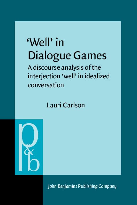 ‘Well’ in Dialogue Games: A discourse analysis of the interjection ‘well’ in idealized conversation (Pragmatics & Beyond) Social Sciences