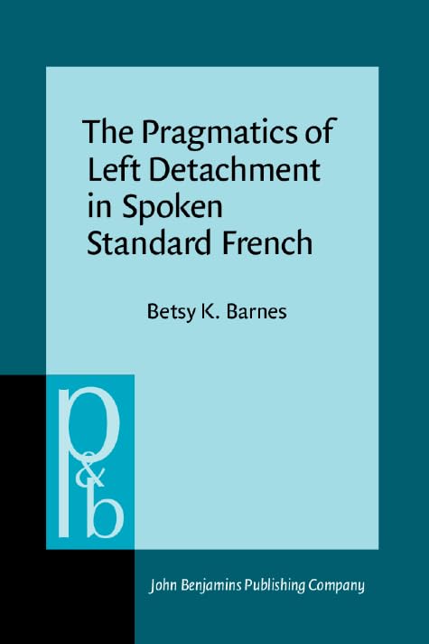 The Pragmatics of Left Detachment in Spoken Standard French (Pragmatics & Beyond) Social Sciences