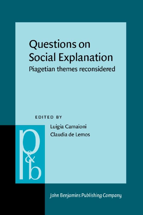 Questions on Social Explanation: Piagetian themes reconsidered (Pragmatics & Beyond) Social Sciences