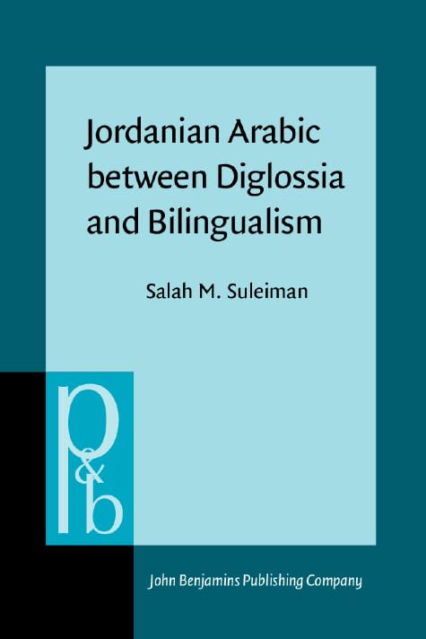 Jordanian Arabic between Diglossia and Bilingualism: Linguistic analysis (Pragmatics & Beyond) Social Sciences