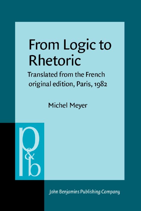 From Logic to Rhetoric: Translated from the French original edition, Paris, 1982 (Pragmatics & Beyond) Social Sciences
