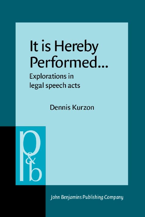 It is Hereby Performed...: Explorations in legal speech acts (Pragmatics & Beyond) Law