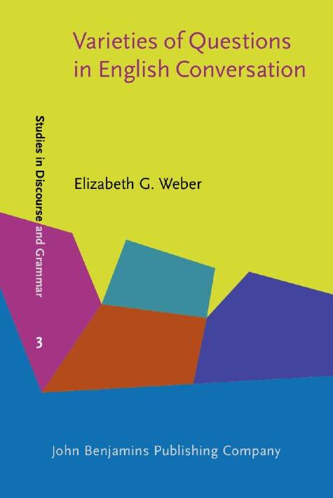 Varieties of Questions in English Conversation (Studies in Discourse and Grammar, Band 3) Social Sciences