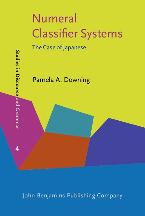 Numeral Classifier Systems: The Case of Japanese (Studies in Discourse and Grammar, Band 4) Social Sciences