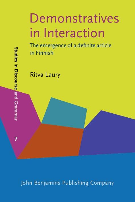 Demonstratives in Interaction: The emergence of a definite article in Finnish (Studies in Discourse and Grammar, Band 7) Social Sciences