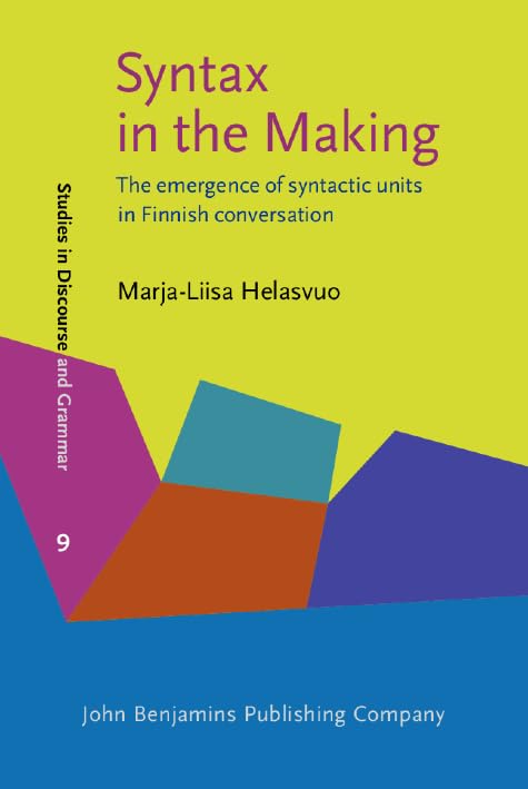 Syntax in the Making: The emergence of syntactic units in Finnish conversation (Studies in Discourse and Grammar, Band 9) Social Sciences