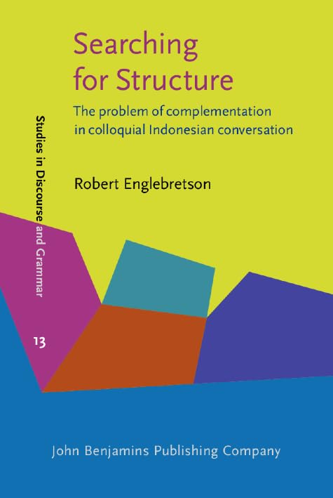 Searching for Structure: The problem of complementation in colloquial Indonesian conversation (Studies in Discourse and Grammar, Band 13) Social Sciences