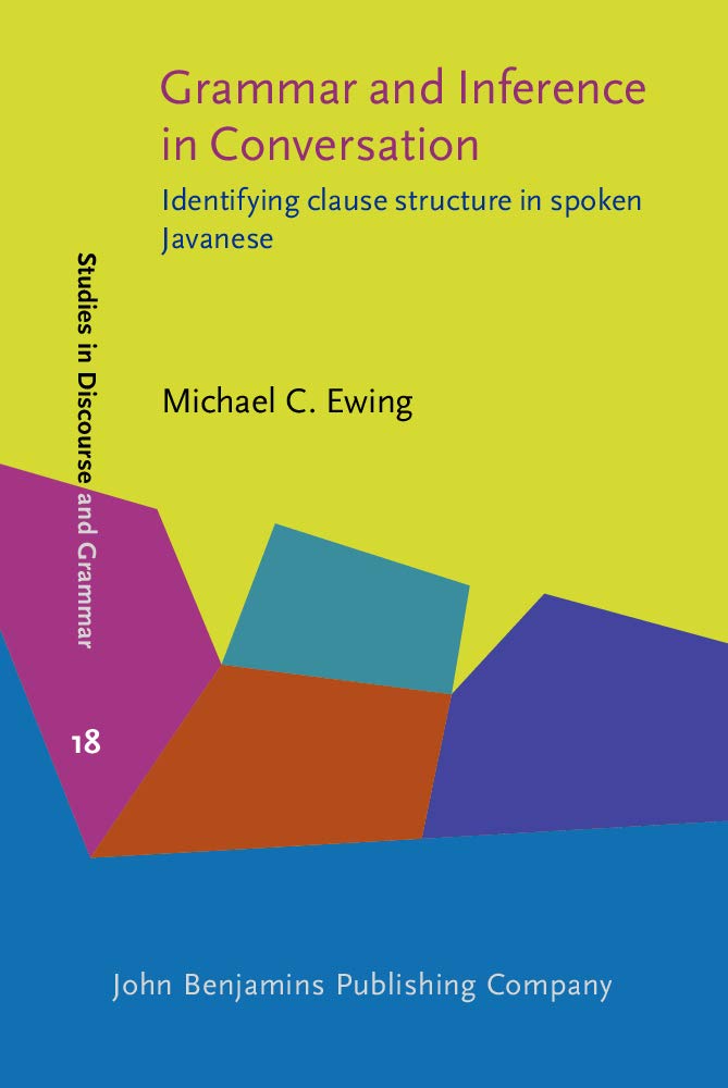 Grammar And Inference in Conversation: Identifying Clause Structure in Spoken Javanese (Studies in Discourse and Grammar, 18, Band 18) Social Sciences