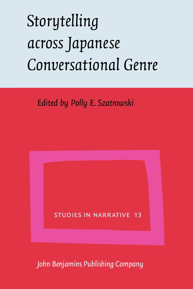 Storytelling Across Japanese Conversational Genre (Studies in Narrative, 13, Band 13) Social Sciences