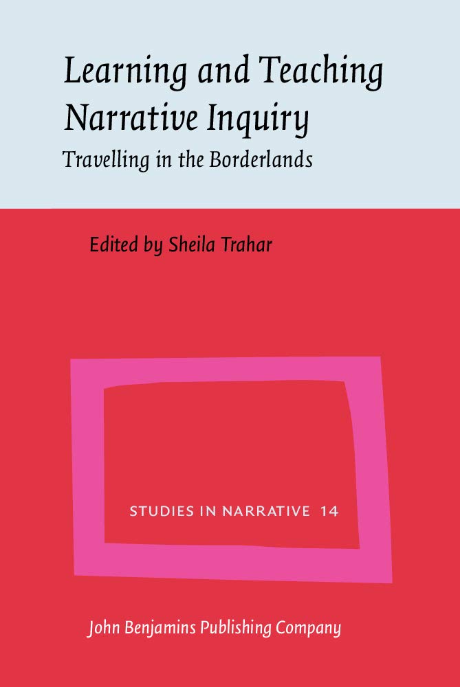 Learning and Teaching Narrative Inquiry: Travelling in the Borderlands (Studies in Narrative, 14, Band 14) Social Sciences