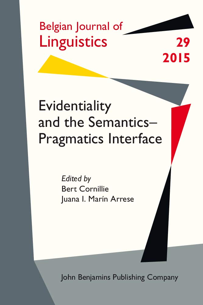 Evidentiality and the Semantics Pragmatics Interface (Belgian Journal of Linguistics, 29, Band 29) Social Sciences