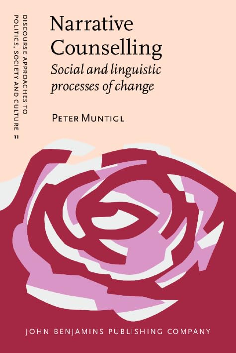 Narrative Counselling: Social and linguistic processes of change (Discourse Approaches to Politics, Society and Culture, Band 11) Social Sciences