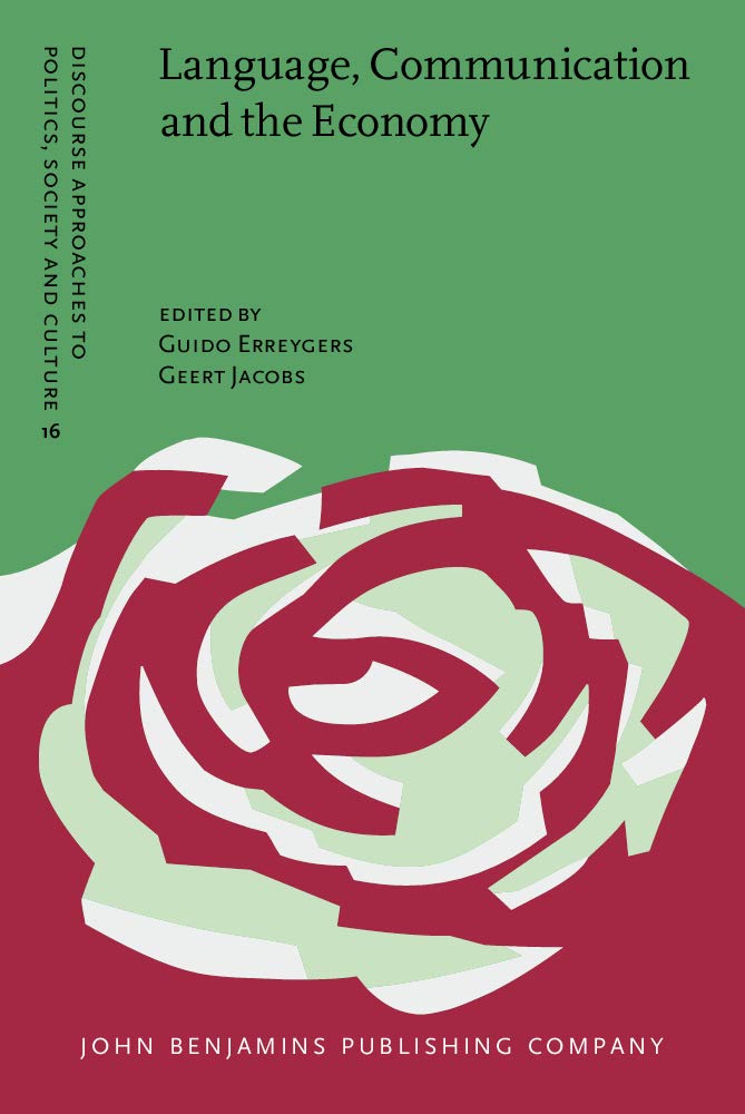 Language, Communication And the Economy (Discourse Approaches to Politics, Society And Culture, 16, Band 16) Social Sciences