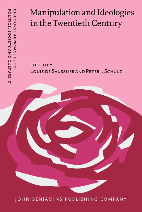 Manipulation And Ideologies in the Twentieth Century: Discourse, Language, Mind (Discourse Approaches to Politics, Society And Culture, 17, Band 17) Social Sciences