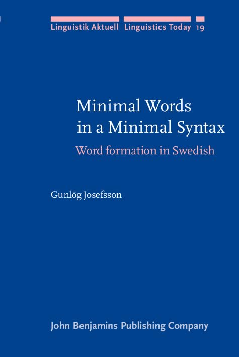 Minimal Words in a Minimal Syntax: Word formation in Swedish (Linguistik Aktuell/Linguistics Today, Band 19) Social Sciences