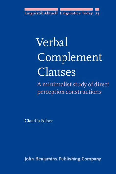 Verbal Complement Clauses: A minimalist study of direct perception constructions (Linguistik Aktuell/Linguistics Today, Band 25) Social Sciences