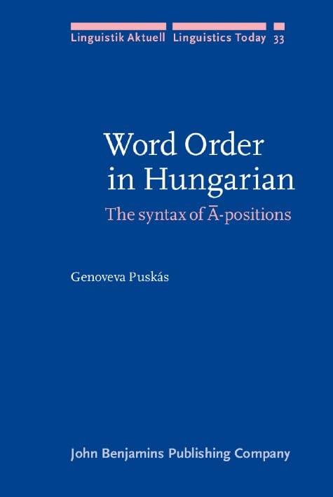 Word Order in Hungarian: The syntax of Ā-positions (Linguistik Aktuell/Linguistics Today, Band 33) Social Sciences