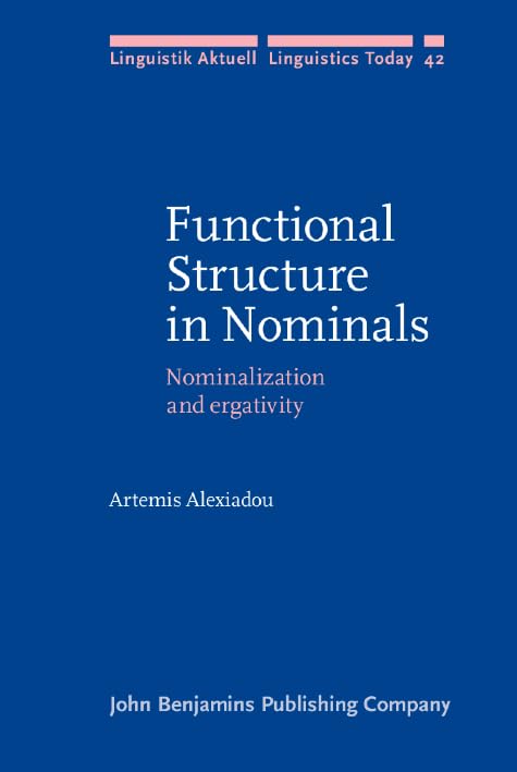 Functional Structure in Nominals: Nominalization and ergativity (Linguistik Aktuell/Linguistics Today, Band 42) Social Sciences