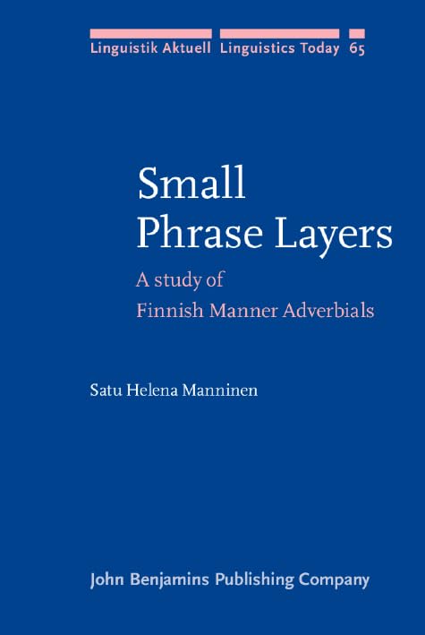 Small Phrase Layers: A study of Finnish Manner Adverbials (Linguistik Aktuell/Linguistics Today, Band 65) Social Sciences