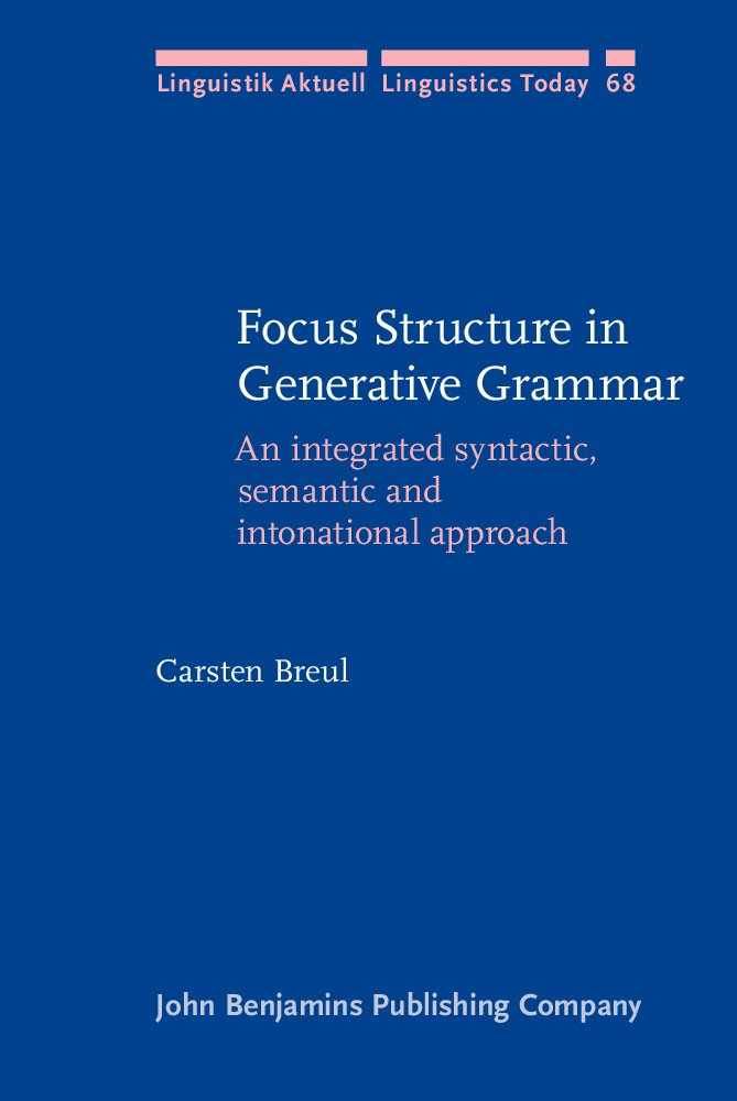 Focus Structure in Generative Grammar: An integrated syntactic, semantic and intonational approach (Linguistik Aktuell/Linguistics Today, Band 68) Social Sciences
