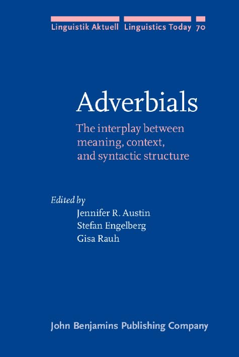 Adverbials: The interplay between meaning, context, and syntactic structure (Linguistik Aktuell/Linguistics Today, Band 70) Social Sciences