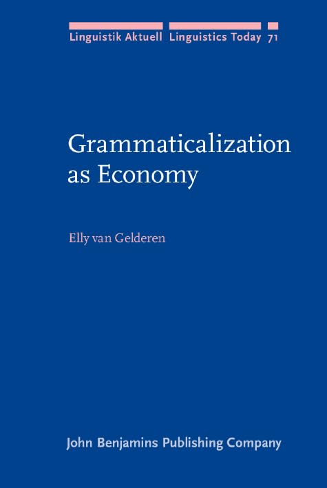 Grammaticalization as Economy (Linguistik Aktuell/Linguistics Today, Band 71) Social Sciences