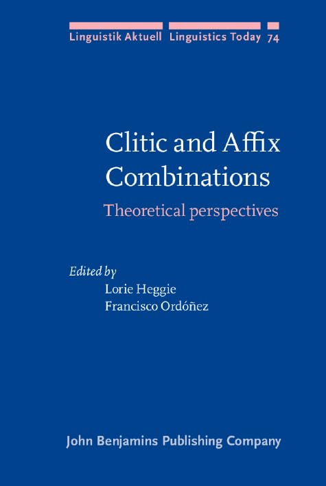 Clitic and Affix Combinations: Theoretical perspectives (Linguistik Aktuell/Linguistics Today, Band 74) Social Sciences