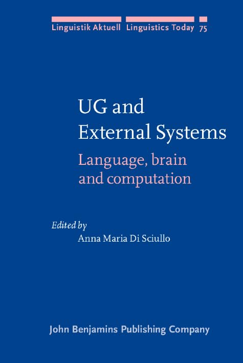 UG and External Systems: Language, brain and computation (Linguistik Aktuell/Linguistics Today, Band 75) Social Sciences