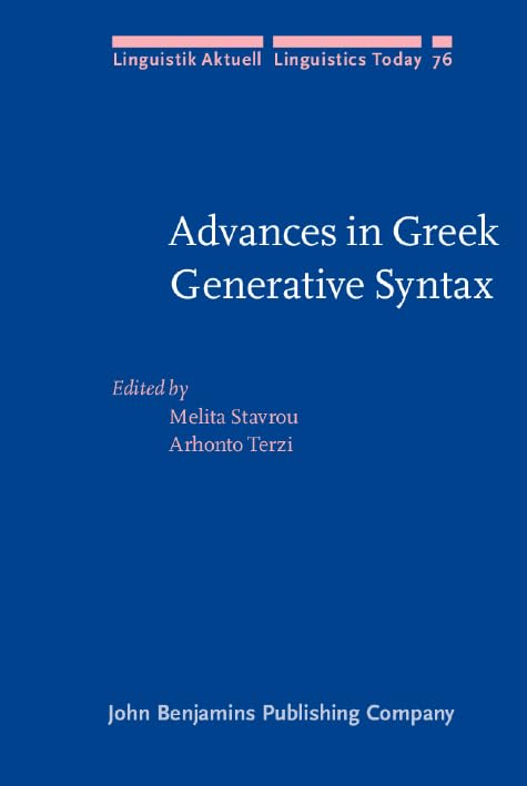 Advances in Greek Generative Syntax: In honor of Dimitra Theophanopoulou-Kontou (Linguistik Aktuell/Linguistics Today, Band 76) Social Sciences