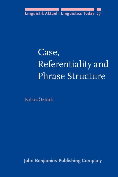 Case, Referentiality and Phrase Structure (Linguistik Aktuell/Linguistics Today, Band 77) Social Sciences