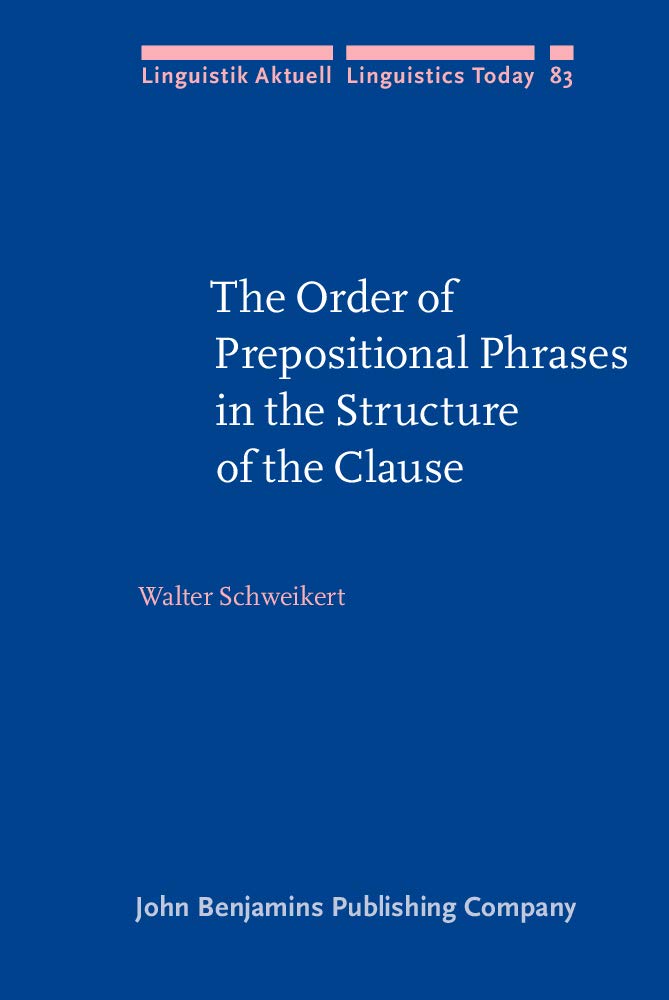 The Order of Prepositional Phrases in the Structure of the Clause (Linguistik Aktuell / Linguistics Today, 83, Band 83) Social Sciences