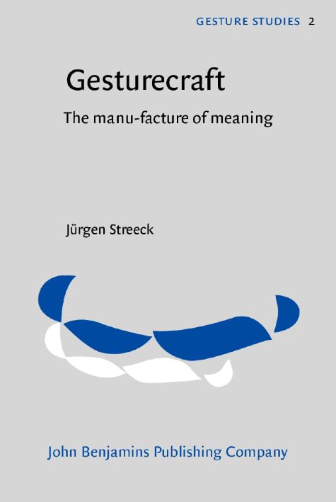 Gesturecraft: The Manu-facture of Meaning (Gesture Studies, 2, Band 2) Social Sciences