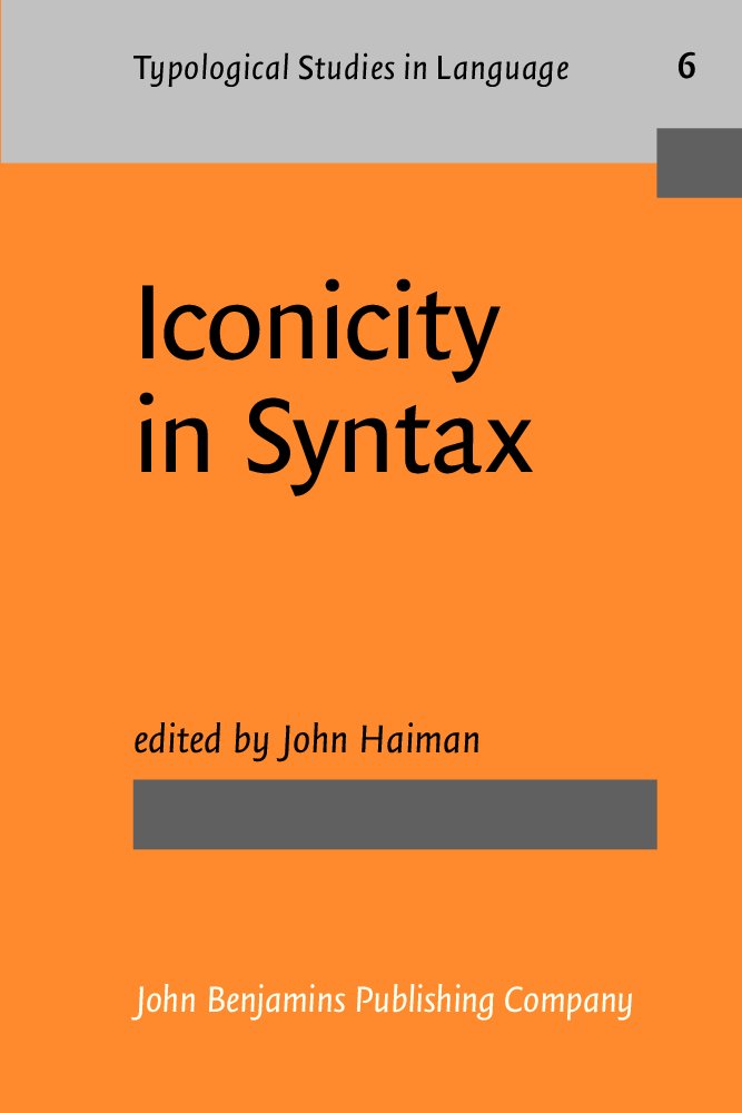 Iconicity in Syntax: Proceedings of a symposium on iconicity in syntax, Stanford, June 24–26, 1983 (Typological Studies in Language, Band 6) Social Sciences