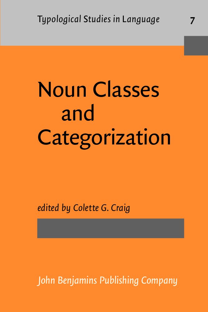 Noun Classes and Categorization: Proceedings of a symposium on categorization and noun classification, Eugene, Oregon, October 1983 (Typological Studies in Language, Band 7) Social Sciences