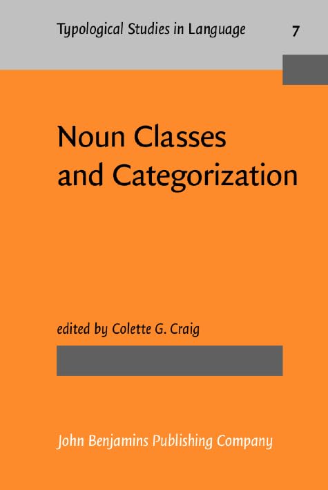Noun Classes and Categorization: Proceedings of a symposium on categorization and noun classification, Eugene, Oregon, October 1983 (Typological Studies in Language, Band 7) Social Sciences