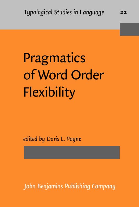 Pragmatics of Word Order Flexibility (Typological Studies in Language, Band 22) Social Sciences