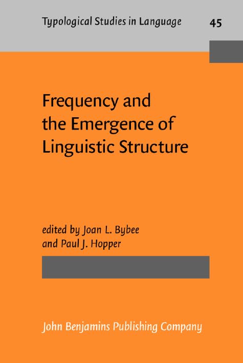 Frequency and the Emergence of Linguistic Structure (Typological Studies in Language, Band 45) Social Sciences