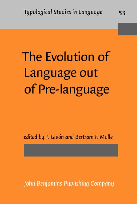 The Evolution of Language out of Pre-language (Typological Studies in Language, Band 53) Social Sciences