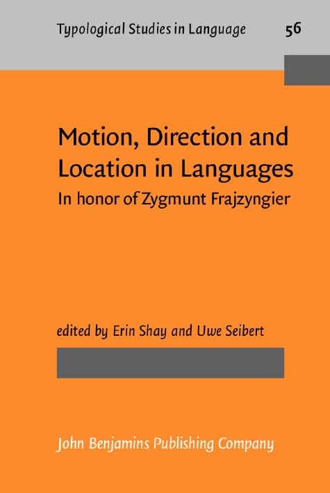 Motion, Direction and Location in Languages: In honor of Zygmunt Frajzyngier (Typological Studies in Language, Band 56) Social Sciences