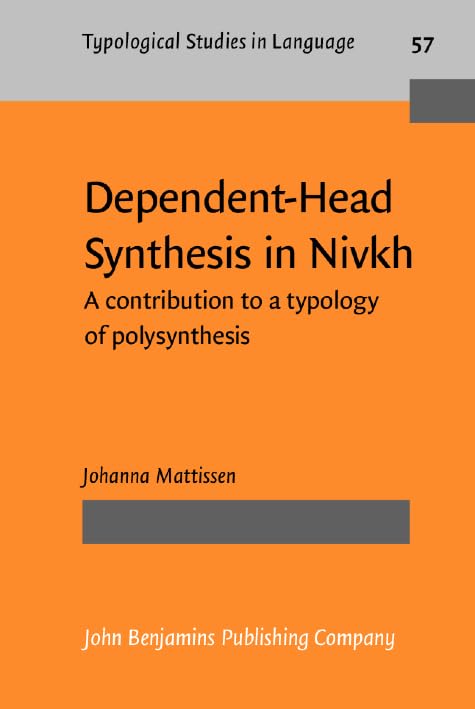 Dependent-Head Synthesis in Nivkh: A contribution to a typology of polysynthesis (Typological Studies in Language, Band 57) Social Sciences