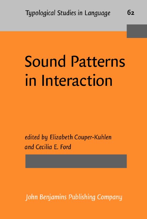 Sound Patterns in Interaction: Cross-linguistic studies from conversation (Typological Studies in Language, Band 62) Social Sciences