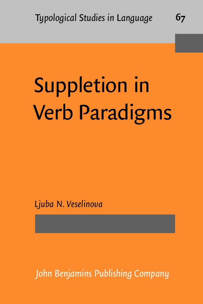 Suppletion in Verb Paradigms: Bits And Pieces of the Puzzle (Typological Studies in Language, 67, Band 67) Social Sciences
