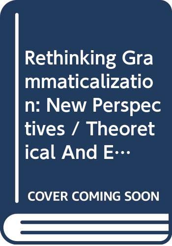 Rethinking Grammaticalization: New Perspectives / Theoretical And Empirical Issues in Grammaticalization (Typological Studies in Language) Social Sciences