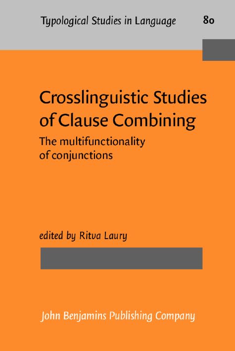 Crosslinguistic Studies of Clause Combining: The Multifunctionality of Conjunctions (Typological Studies in Language, 80, Band 80) Social Sciences