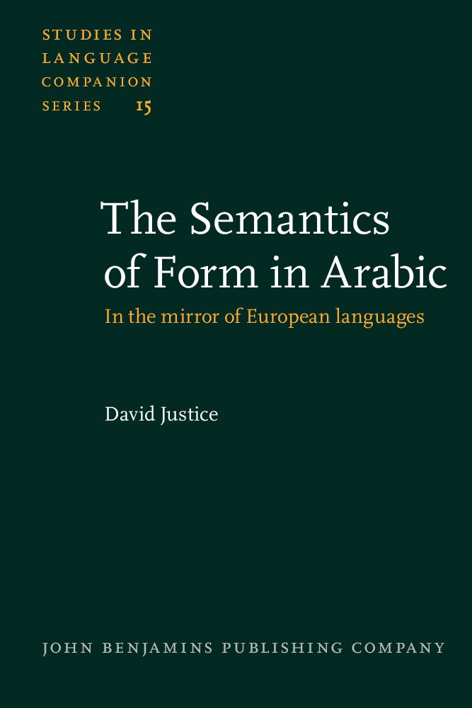 The Semantics of Form in Arabic: In the Mirror of European Languages (Studies in Language Companion Series, 15, Band 15) Social Sciences