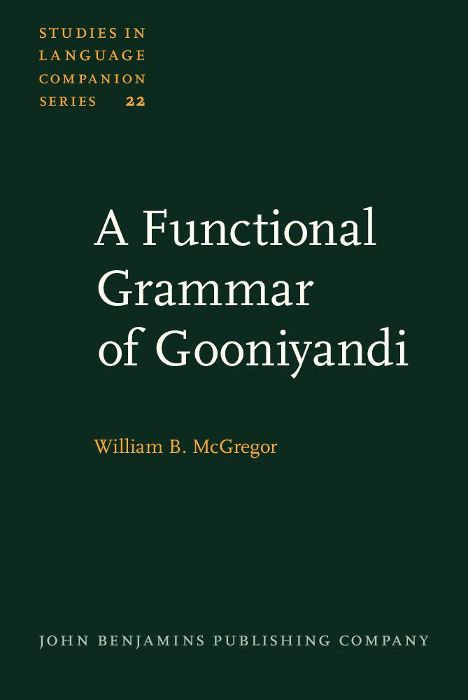 A Functional Grammar of Gooniyandi (Studies in Language Companion Series, Band 22) Social Sciences