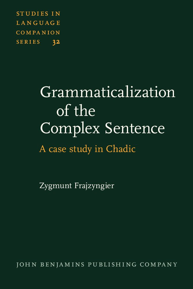 Grammaticalization of the Complex Sentence: A case study in Chadic (Studies in Language Companion Series, Band 32) Social Sciences